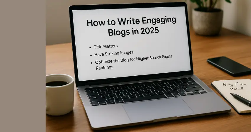How to Write Engaging Blogs in 2025